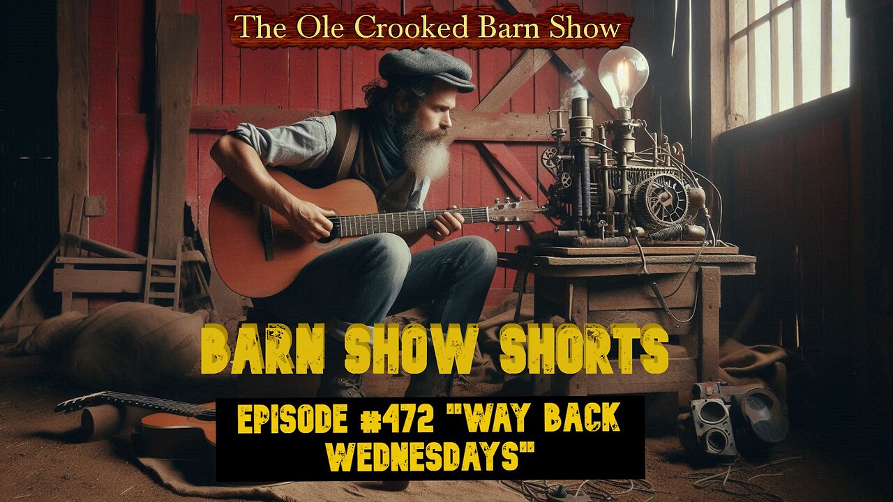 "Barn Show Shorts" Ep. #472 “WAY BACK WEDNESDAYS”