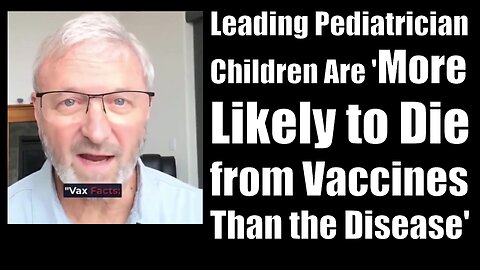Top Pediatrician Sound Alarm - Children Are 'More Likely to Die from Vaccines Than the Disease'