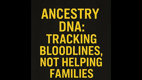 Ancestry DNA: Tracking Bloodlines, Not Helping Families
