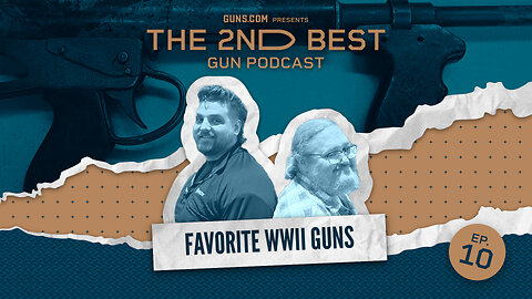 2nd Best Podcast Ep10: Favorite WWII Guns