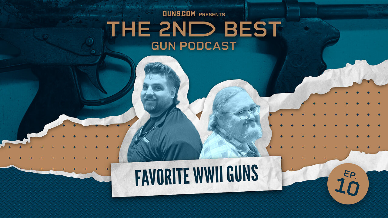 2nd Best Podcast Ep10: Favorite WWII Guns