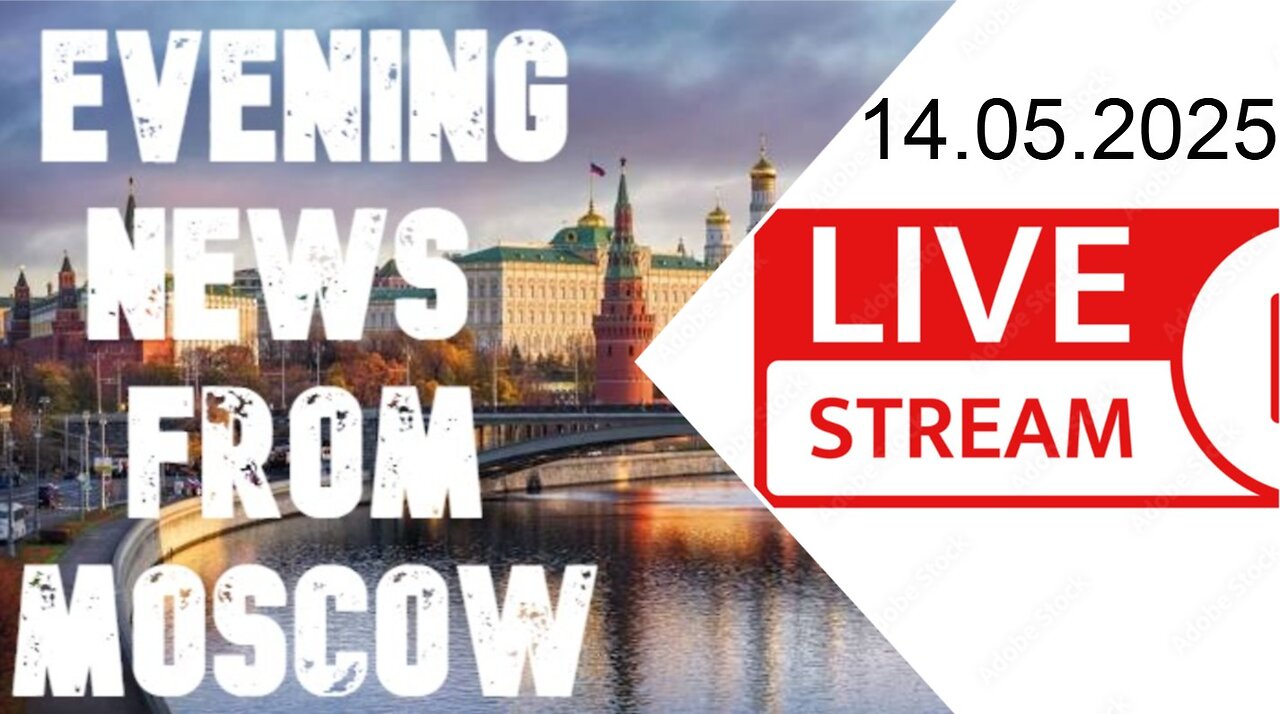 Evening News - From Moscow (14.05.2025)