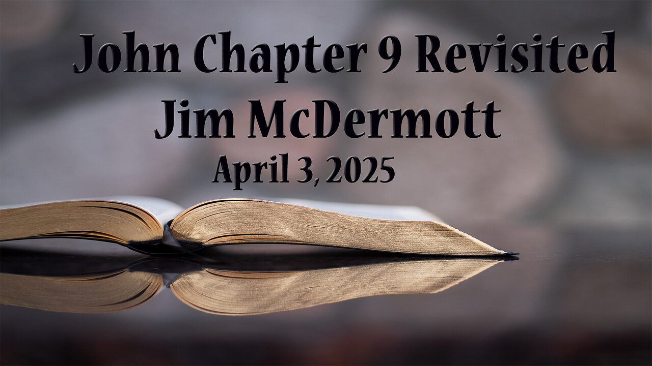 John Chapter 9 Revisited - Jim McDermott - April 3, 2025