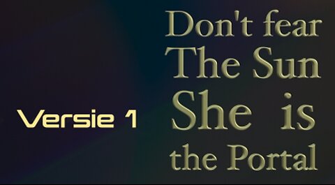 Don't fear the Sun, she is the Portal - Een song rond de waarde van de zon. ( Versie 1)