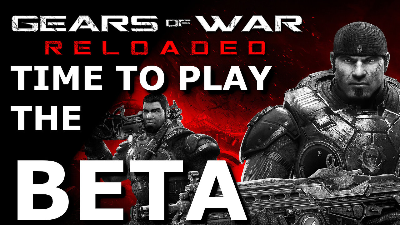 Gears of War Reloaded - Time to play the Beta