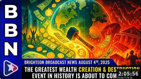 The greatest wealth CREATION & DESTRUCTION event in history is about to commence (Brighteon Broadcast News, Aug 4, 2025)