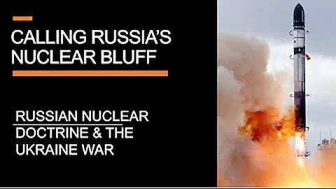 Calling Russia's nuclear bluff - Russian nuclear doctrine & the Ukraine war-sxOO0hCCSk4