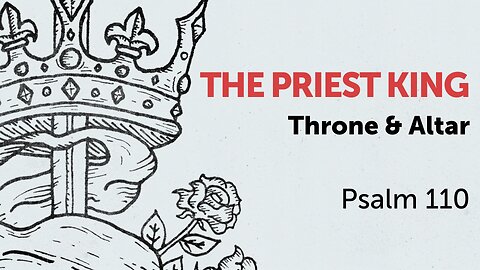 June 22, 2025 - Sunday PM MESSAGE - The Priest King (Psalm 110)