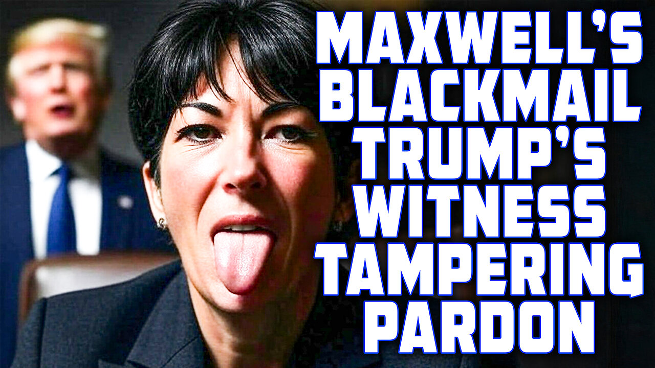 Maxwell's Blackmail Trump's ILLEGAL Witness Tampering Pardon