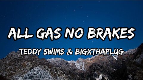 Teddy Swims & BigXthaPlug - All Gas No Brakes (Lyrics)