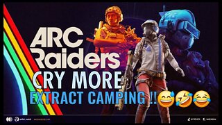 ARC RAIDERS- DAY 10, Camping Extracts, NO MERCY