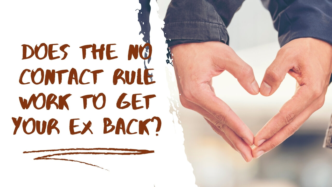 Does the No Contact Rule Work to Get Your Ex Back?