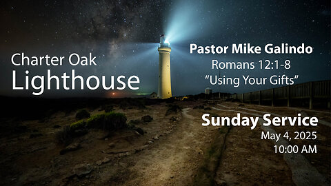 Church Service - Sunday, May 4, 2025 - 10:00 AM - Pastor Mike Galindo - "Using Your Gifts"
