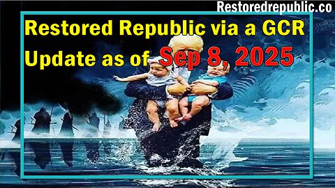Restored Republic via a GCR Update as of Sep 8, 2025 - By Judy Byington 
