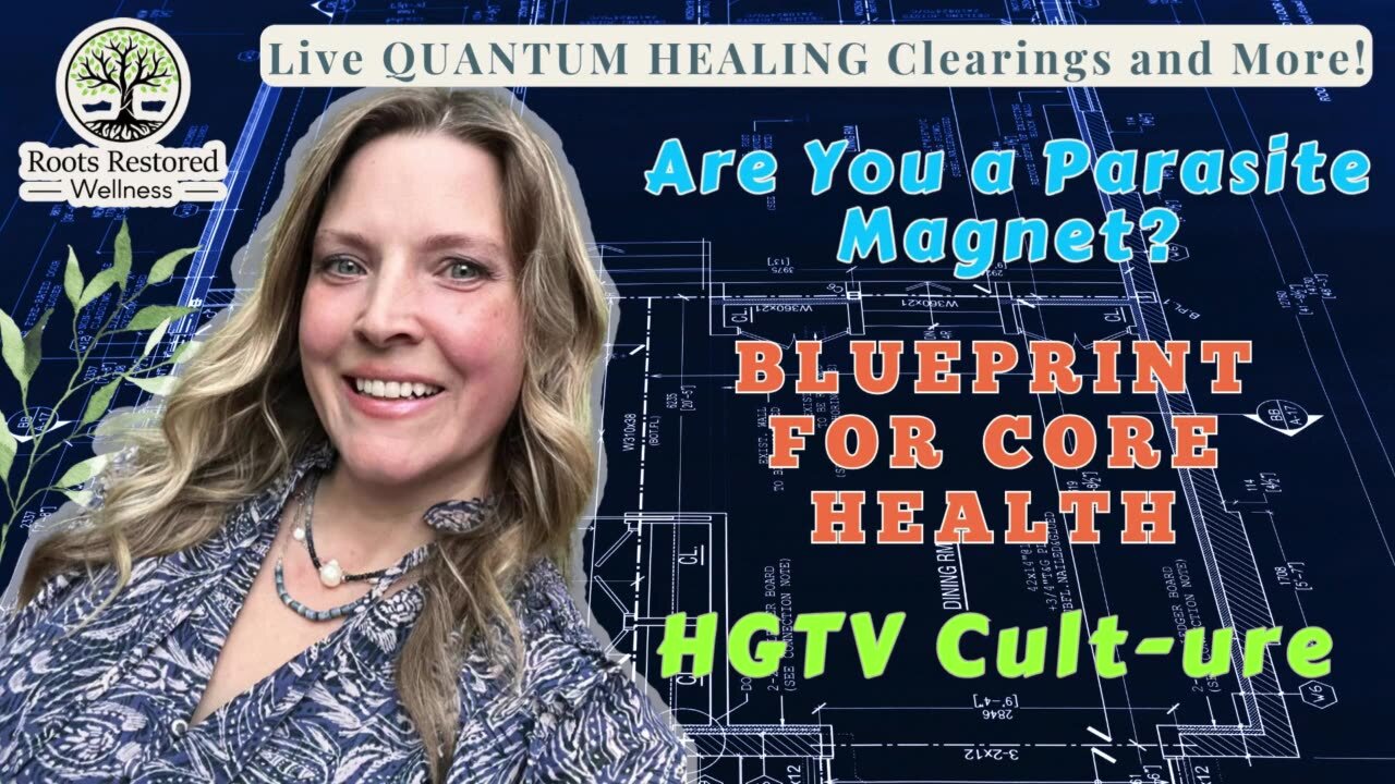 Parasite Magnets 🧲; Blueprint for Core Health; HGTV Cult-ure 🏡: Quantum Healing Live