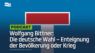 Wolfgang Bittner: Die deutsche Wahl – Enteignung der Bevölkerung oder Krieg
