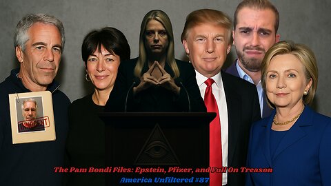 The Pam Bondi Files: Epstein, Pfizer, and Full On Treason | America Unfiltered #87
