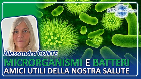 Microrganismi e batteri: amici utili della nostra salute - Alessandra Conte