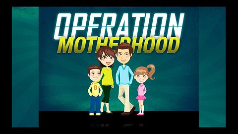 “Operation Motherhood”