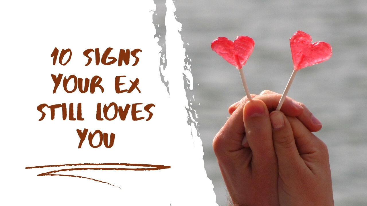 10 Signs Your Ex Still Loves You