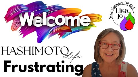 Sick, Frustrated, & Tired of Doctors? Welcome to Hashimoto’s-Lisa Jo, your essential oil girl