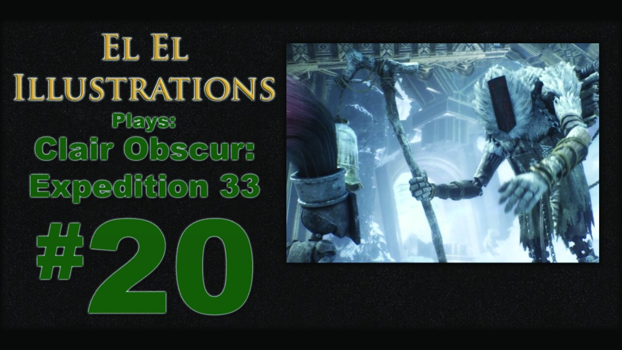 El El Plays Clair Obscure: Expedition 33 Episode 20: What's Afoot