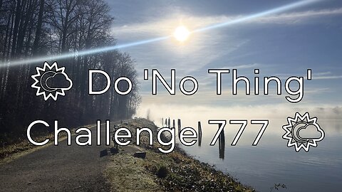 🌤️ Do 'No Thing' Challenge 777 🌤️ New Earth Creations #meditationshorts #donothing #mindfulness