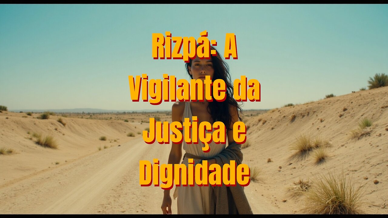 Rizpá: A Vigilante da Justiça e Dignidade!