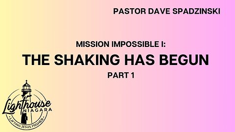 Mission Impossible I: The Shaking Has Begun - Pastor Dave Spadzinski