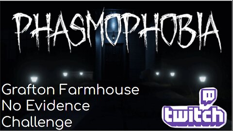 Phasmophobia - Grafton Farmhouse No Evidence Challenge