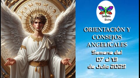 😊 ORIENTACIÓN Y CONSEJOS ANGELICALES 😊 Semana del 07 al 13 de julio 2025