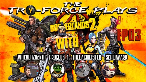 The Tri-Force Plays Borderlands 2 (@FROGLOS_1 @thelagmeister @Vinchenzo2k1n ) Ep 3 pt 1