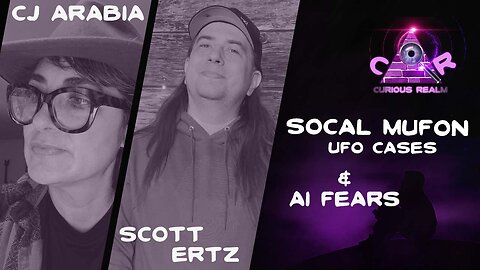 CR Ep 208: SoCal MUFON UFO Cases w CJ Arabia & AI Fears w Scott Ertz