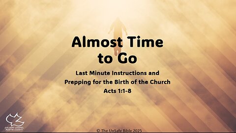 Acts 1:1-8 Almost Time to Go