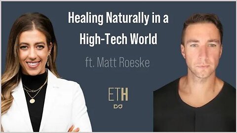 Healing Naturally in a High-Tech World with Special Guest Matt Roeske