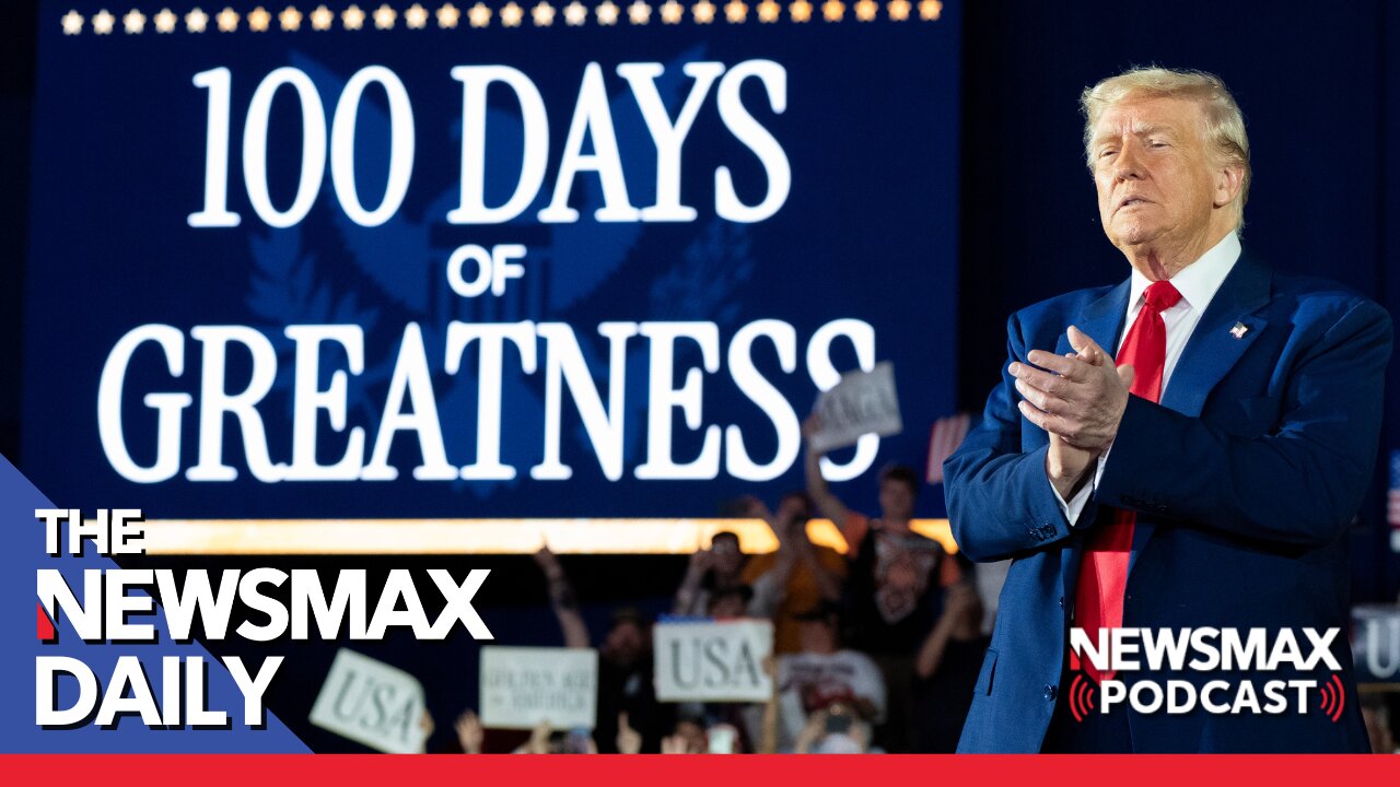 100 Days in and “Just Getting Started” | The NEWSMAX Daily (04/30/25)