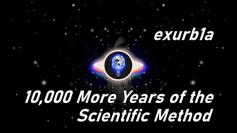 exurb1a | 10,000 More Years of the Scientific Method (Lyrics)
