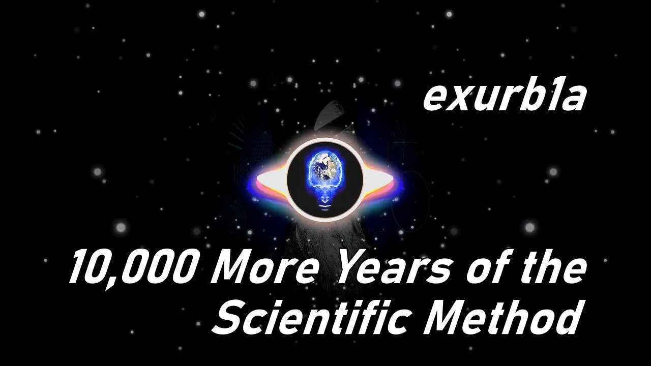 exurb1a | 10,000 More Years of the Scientific Method (Lyrics)