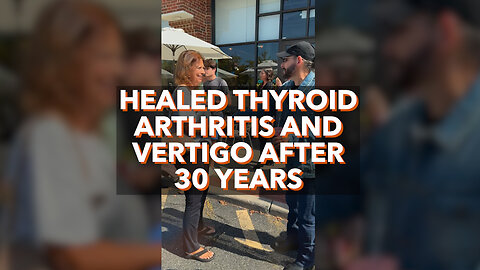 Healed Thyroid Arthritis & Vertigo After 30 Years