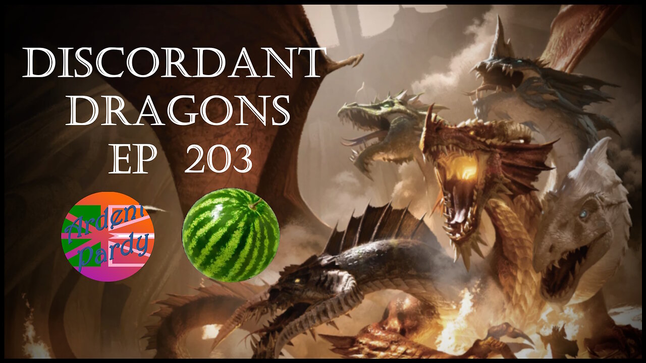 Discordant Dragons 203 w Melon and Ardent Pardy