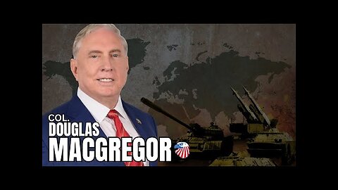 COL. Douglas Macgregor : Is the Ukraine War Effectively Over