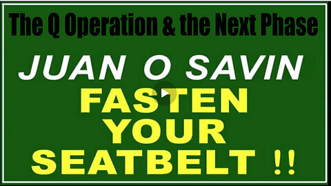 Q OPERATION NEXT PHASE - FASTEN YOUR SEAT BELTS!!!! | JUAN O SAVIN