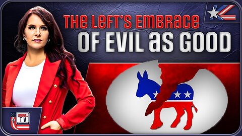 Twisted Values: The Left’s Embrace of Evil as Good