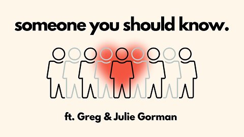 Someone You Should Know ft. Greg and Julie Gorman