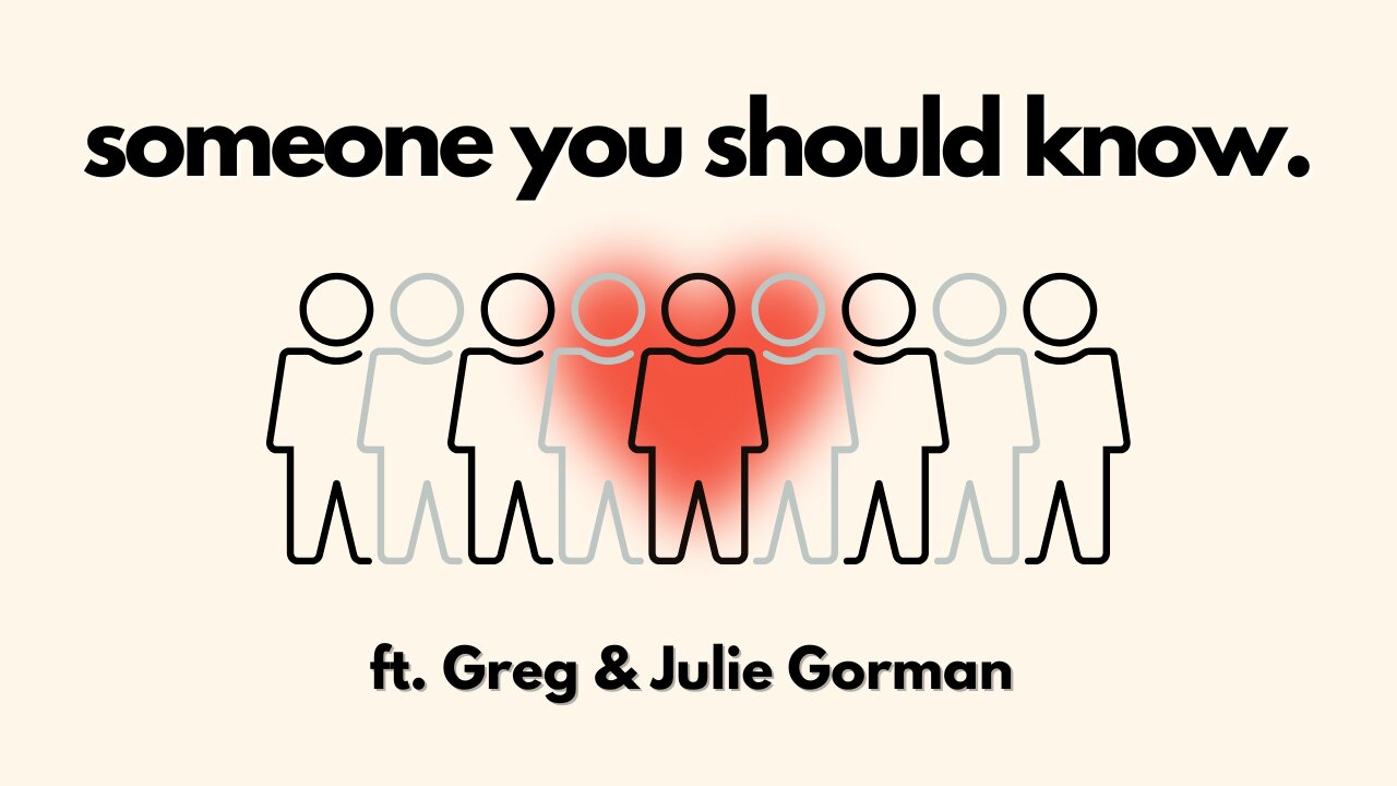 Someone You Should Know ft. Greg and Julie Gorman