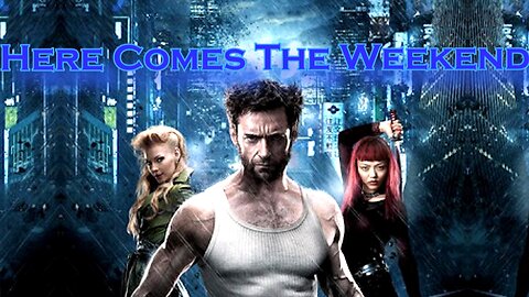 The Wolverine || Here Comes The Weekend