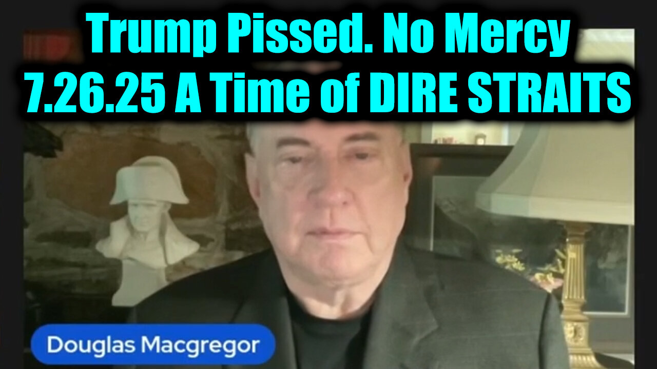 DOU. No Mercy. A Time of DIRE STRAITS. 7-26-25-AT-2PM-CST-15A-EST #TRUTH