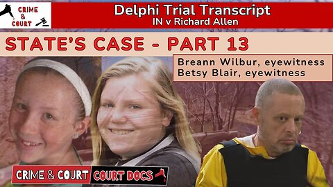 State's Case - Part 13: Breann Wilbur & Betsy Blair | #DelphiTranscripts