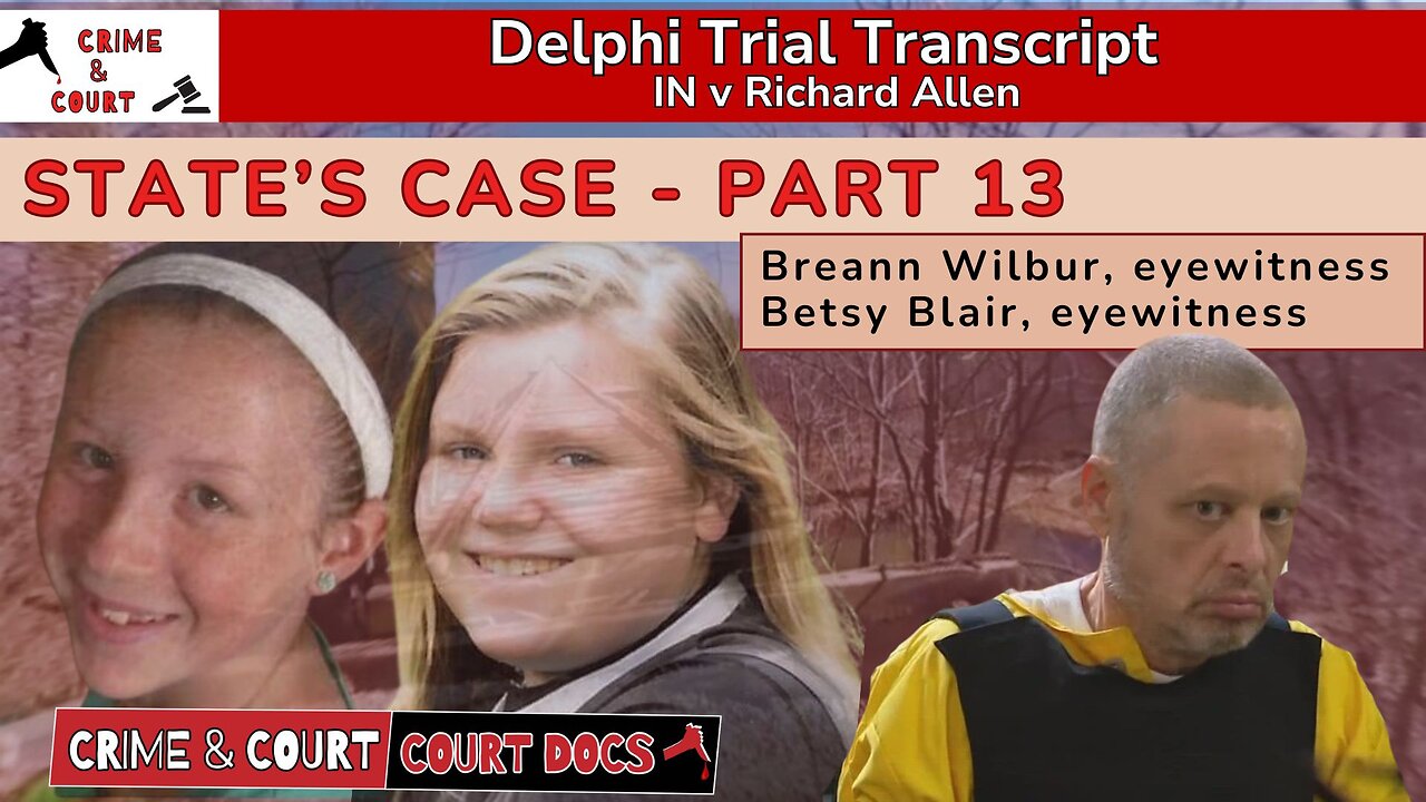 State's Case - Part 13: Breann Wilbur & Betsy Blair | #DelphiTranscripts