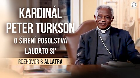 Kardinál Peter Turkson o šírení posolstva Laudato Si’ | Rozhovor s ALLATRA